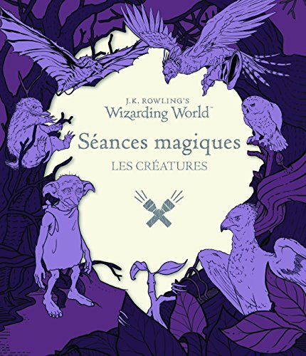 Imagen de archivo de J.K. Rowling's Wizarding World - seances magiques - les creatures a la venta por LiLi - La Libert des Livres
