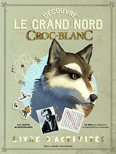 Beispielbild fr Dcouvre le Grand Nord avec Croc-Blanc: Livre d'activits zum Verkauf von Ammareal