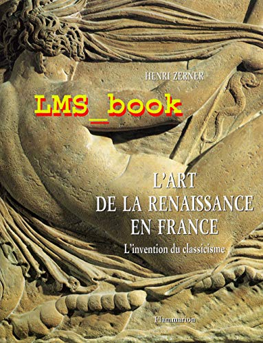 Stock image for L'art de la Renaissance en France: L'invention du classicisme (TOUT L'ART) (French Edition) for sale by Books Unplugged