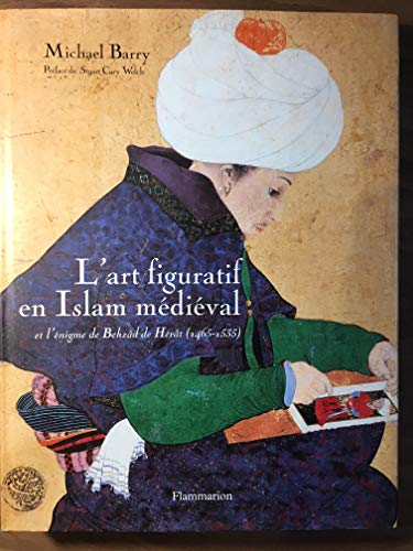 9782080102058: L'Art figuratif en Islam mdival: et l'nigme de Behzd de Hrt (1465-1535)