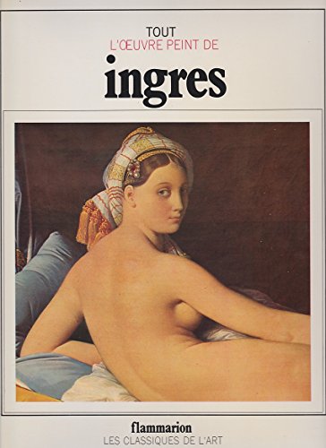 Imagen de archivo de Tout l'oeuvre peint de Ingres a la venta por Ammareal