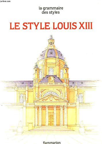 Beispielbild fr Le style Louis XIII (La Grammaire des styles) (French Edition) zum Verkauf von mountain
