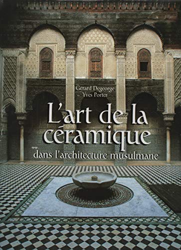 L'ART DE LA CERAMIQUE DANS L'ARCHITECTURE MUSULMANE (9782080105684) by Porter, Yves