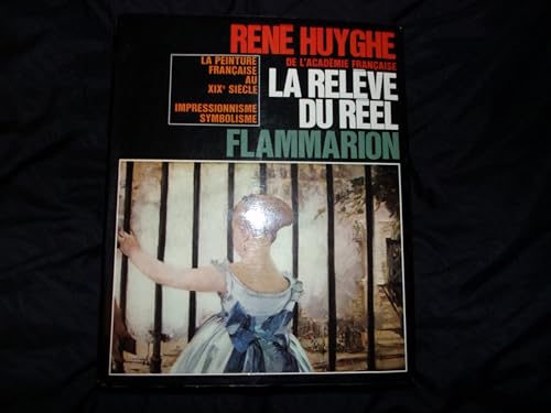 9782080107442: LA RELEVE DU REEL LA PEINTURE FRANCAISE AU XIXE: - NOTICES BIO-BIBLIOGRAPHIQUES AVEC DE NOMBREUSES ILLUSTRATIONS EN NOIR ET COULE