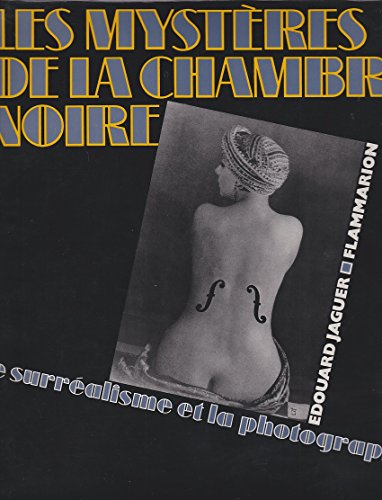 Les mysteres de la chambre noire: Le surrealisme et la photographie (French Edition)