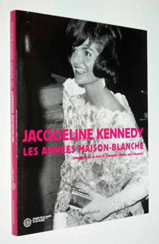 Imagen de archivo de Jacqueline Kennedy : Les Annees Maison-Blanche. Selections De La John Kennedy Library And Museum a la venta por WorldofBooks