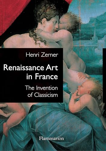 9782080111449: Renaissance Art in France: The Invention of Classicism