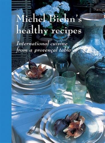 Stock image for Michel Biehn's Healthy Recipes: International Cuisine from a Provençal Table: International Cuisine from a Provencal Table for sale by WorldofBooks