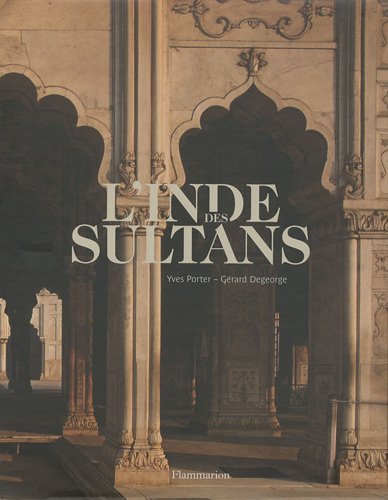 L'Inde des sultans: Architecture musulmane dans le sous-continent indo-pakistanais (9782080114969) by YVES PORTER