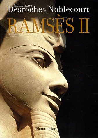 Ramsès II, la véritable histoire - Desroches Noblecourt