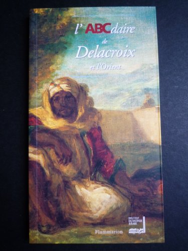 Beispielbild fr L'ABCdaire de Delacroix et l'Orient zum Verkauf von medimops