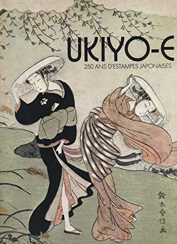 Imagen de archivo de Ukiyo-e: 250 ans d'estampes japonaises (Ouvrages sur l'art) a la venta por Montreal Books