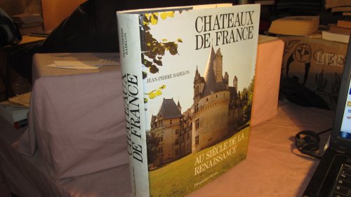 CHATEAUX DE FRANCE AU SIECLE DE LA RENAISSANCE 878 PHOTOS NOIR ET BLANC, 59 COUL (9782080120625) by Babelon, Jean-Pierre