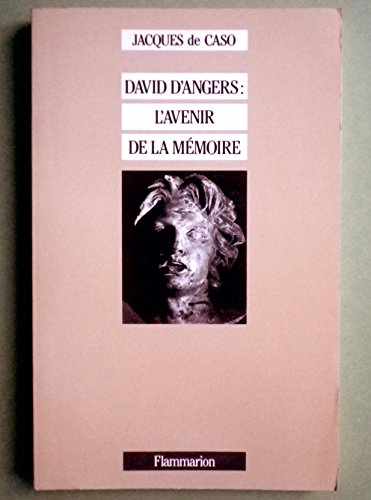 Stock image for David d'Angers: L'avenir de la me moire : e tude sur l'art signale tique a` l'e poque romantique (Beaux livres) (French Edition) for sale by Books From California