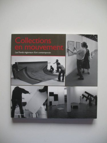 Collections En Mouvement: Les Fonds Regionaux D'art Contemporain