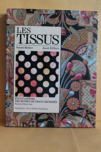 Stock image for LES TISSUS - Encyclopedie des motifs de tissus imprimes. Europe et Etats-Unis. Textile designs - 200 years of European and American patterns for printed fabrics organized by motif, style, color, layout and period. for sale by Books+