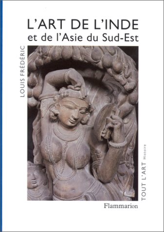 L'art de l'Inde et de l'Asie du Sud-Est (Tout l'art) (French Edition) (9782080122520) by Louis-FreÌdeÌric