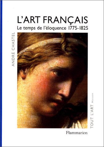 Stock image for L'Art franais, tome 4 : Le temps de l'loquence 1775-1825 for sale by Ammareal