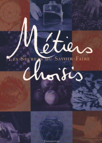 Imagen de archivo de Metiers Choisis: Les Secrets du Savoir-Faire a la venta por Ammareal