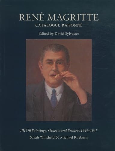 RENE MAGRITTE III : OIL PAINTINGS, OBJECTS AND BRONZES,1949-67: CATALOGUE RAISONNE (9782080125118) by Sylvester, David