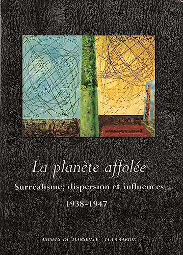 9782080129000: La Planète affolée: Surréalisme, dispersion et influences, 1938-1947 : [exposition, Centre de la Vieille Charité, Marseille, 12 avril-30 juin 1986] (French Edition)