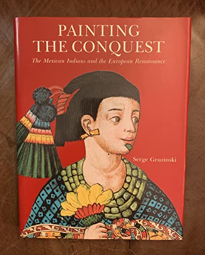 9782080135216: Painting the Conquest: The Mexican Indians and the European Renaissance