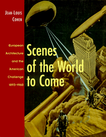 Stock image for Scenes of the World to Come : European Architecture and the American Challenge, 1893-1960 for sale by Better World Books