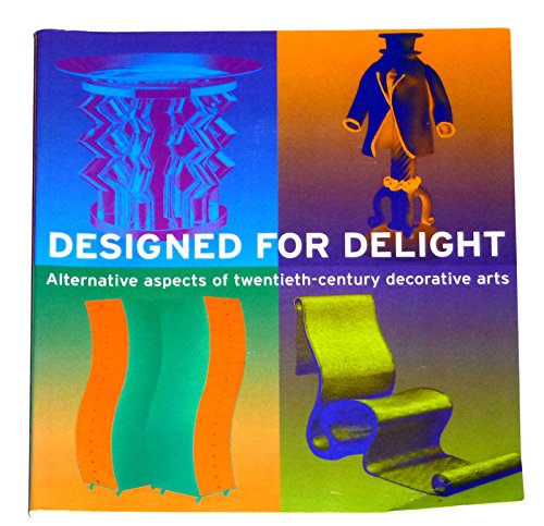Imagen de archivo de DESIGNED FOR DELIGHT :ALTERNATIVE ASPECTS OF TWENTIETH-CENTURY DECORATIVE ARTS a la venta por ThriftBooks-Atlanta