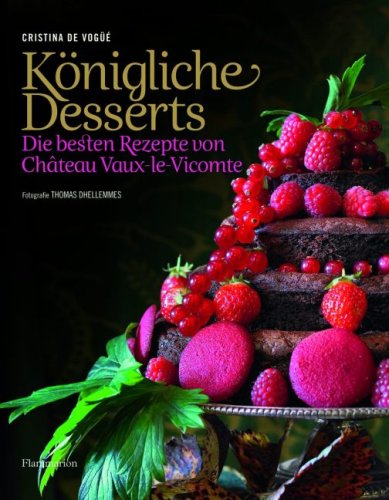 Stock image for Knigliche Desserts: Die besten Rezepte von Chateau Vaux-le-Vicomte for sale by medimops