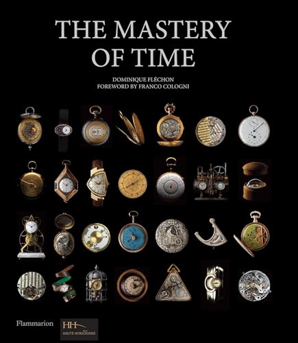 The Mastery of Time: A History of Timekeeping, from the Sundial to the Wristwatch: Discoveries, Inventions, and Advances in Master Watchmaking - Flechon, Dominique