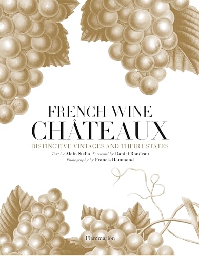 Stock image for French Wine Chateaux: Distinctive Vintages and Their Estates (Langue anglaise) for sale by SecondSale