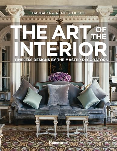 Stock image for The Art of the Interior: Timeless Designs by the Master Decorators [Hardcover] Stoeltie, Barbara; Stoeltie, Rene and Saladino, John F. for sale by Particular Things