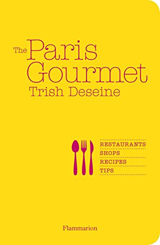 9782080201560: The Paris Gourmet: Restaurants  Shops  Recipes  Tips (Flammarion Chic Lifestyle)