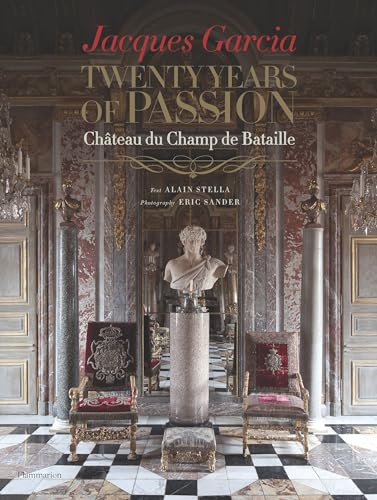 9782080201690: Jacques Garcia: Twenty Years of Passion: Chteau du Champ de Bataille