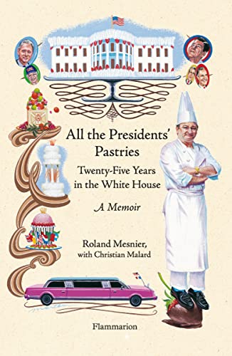 9782080201959: All the Presidents' Pastries: Twenty-Five Years in the White House: Twenty-Five Years in the White House, A Memoir