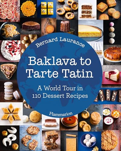 Beispielbild fr Baklava to Tarte Tatin: A World Tour in 110 Dessert Recipes zum Verkauf von Goodwill of Colorado