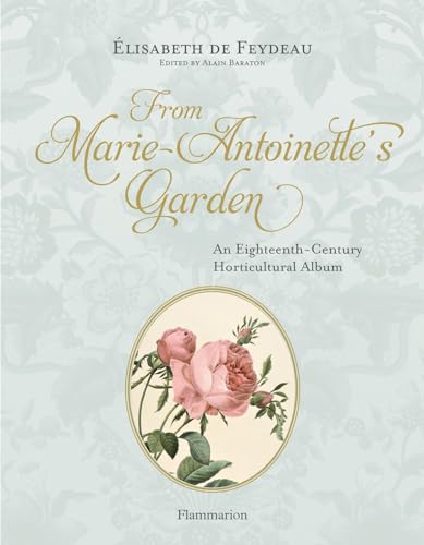 9782080203120: From Marie-Antoinette's Garden: An Eighteenth-Century Horticultural Album