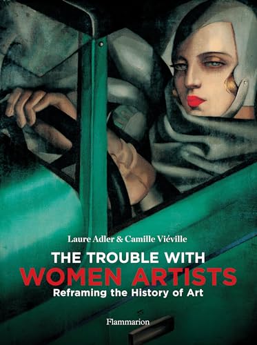 Imagen de archivo de Trouble with Women Artists: Reframing the History of Art a la venta por Hennessey + Ingalls