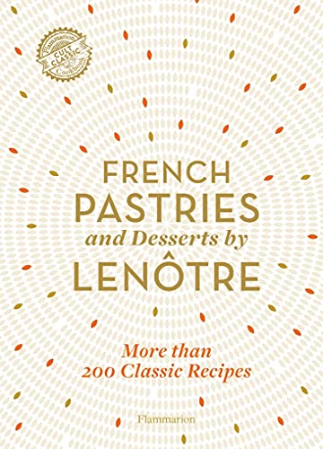Stock image for French Pastries and Desserts by Len tre: 200 Classic Recipes Revised and Updated for sale by Byrd Books