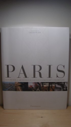 Paris : Geschichte, Architektur, Kunst, Lebensart, Promenade. hrsg. von Gilles Plazy. Aus dem Franz. von Martina Georg . - Plazy, Gilles (Herausgeber)