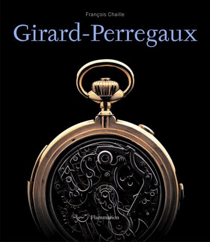 Stock image for Girard - Perregaux Meisterwerke der Chronometrie for sale by Thomas Emig