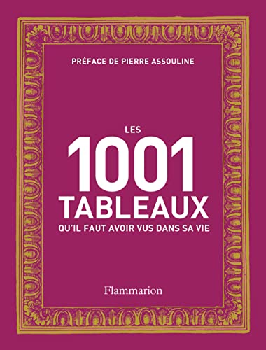 Stock image for Les 1.001 Tableaux Qu'il Faut Avoir Vus Dans Sa Vie for sale by RECYCLIVRE