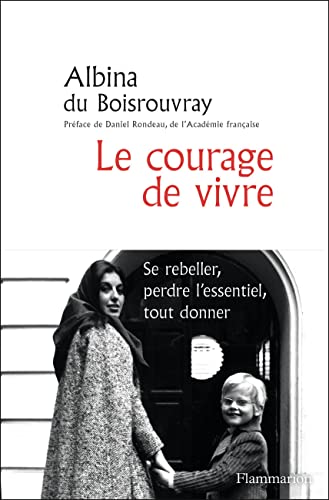 Beispielbild fr Le courage de vivre: Se rebeller, perdre l'essentiel, tout donner zum Verkauf von medimops