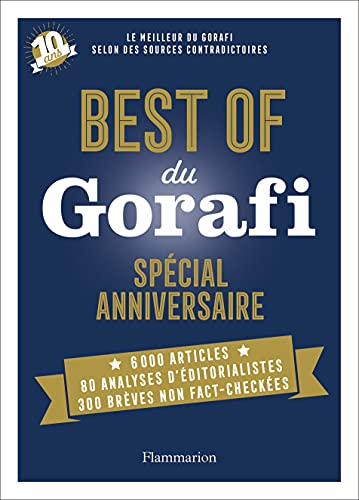 Imagen de archivo de Best of du Gorafi - Spcial anniversaire: Le meilleur du Gorafi selon des sources contradictoires a la venta por Ammareal