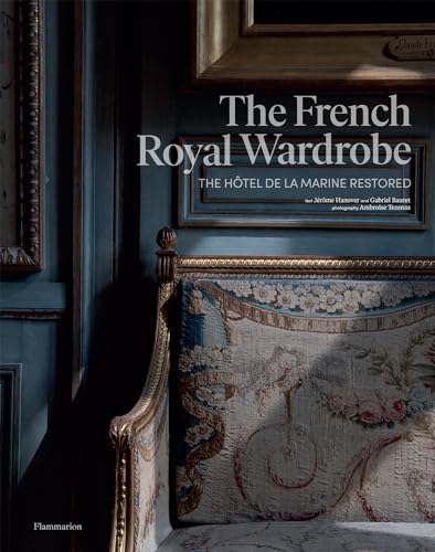 

The French Royal Wardrobe : The Hotel de la Marine Restored