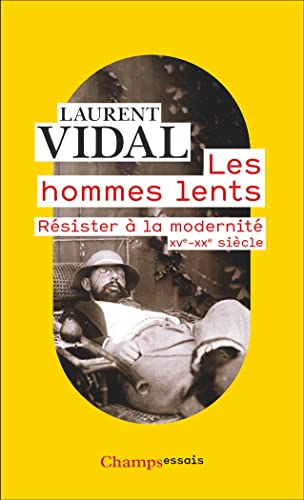 Stock image for Les hommes lents: Rsister  la modernit, XVe-XXe sicle [Poche] Vidal, Laurent for sale by BIBLIO-NET