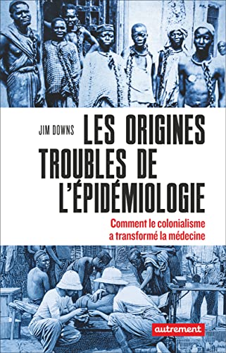 Beispielbild fr Les origines troubles de l'pidmiologie: Comment le colonialisme a transform la mdecine zum Verkauf von medimops