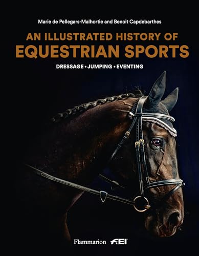 

An Illustrated History of Equestrian Sports : Dressage, Jumping, Eventing