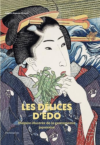 Stock image for Les Dlices d'Edo: Histoire illustre de la gastronomie japonaise for sale by Librairie Th  la page