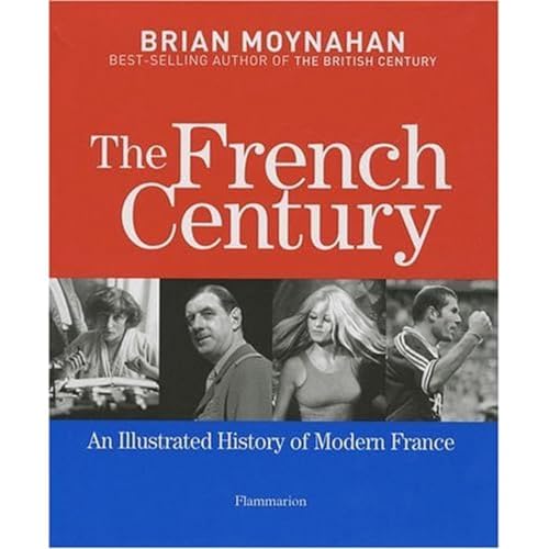 Beispielbild fr The French Century : An Illustrated History of Modern France zum Verkauf von Better World Books